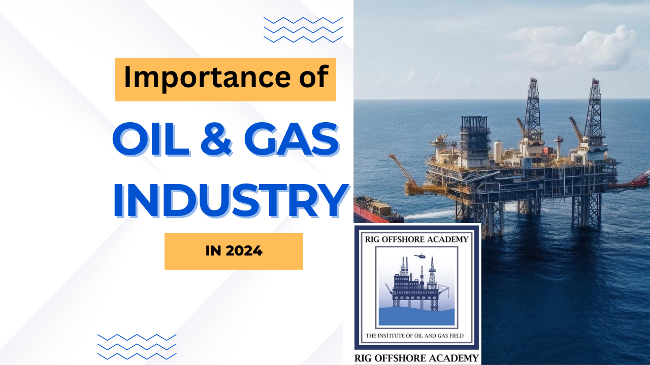 Importance of Oil and Gas Industry in 2024 | Rig Offshore Academy